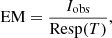 $$ \begin{aligned} \mathrm{EM}=\frac{I_{\rm obs}}{\mathrm{Resp}(T)}, \end{aligned} $$