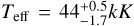 ${T_{{\rm{eff}}}} = 44_{ - 1.7}^{ + 0.5}kK$