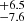 $ ^{+6.5}_{-7.6} $