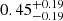 $ {{0.45}^{+0.19}_{-0.19}} $