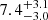 $ {{7.4}^{+3.1}_{-3.0}} $