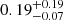 $ {0.19_{-0.07}^{+0.19}} $