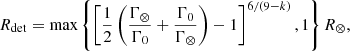 $$ \begin{aligned} R_\mathrm{det} = \mathrm{max} \left\{ \left[\frac{1}{2}\left(\frac{\Gamma _\otimes }{\Gamma _0}+\frac{\Gamma _0}{\Gamma _\otimes }\right)-1\right]^{6/(9-k)} , 1 \right\} R_\otimes , \end{aligned} $$