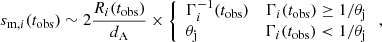 $$ \begin{aligned} s_{\mathrm{m} ,i}(t_\mathrm{obs} )\sim 2\frac{R_i(t_\mathrm{obs} )}{d_\mathrm{A} }\times \left\{ \begin{array}{lr} \Gamma _i^{-1}(t_\mathrm{obs} )&\Gamma _i(t_\mathrm{obs} )\ge 1/\theta _\mathrm{j} \\ \theta _\mathrm{j}&\Gamma _i(t_\mathrm{obs} ) < 1/\theta _\mathrm{j} \\ \end{array}\right., \end{aligned} $$