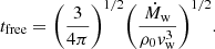 $$ \begin{aligned} t_{\rm free} = \Biggl (\frac{3}{4\pi }\Biggr )^{1/2} \Biggl (\frac{\dot{M}_{\rm w}}{\rho _0 v_{\rm w}^3}\Biggr )^{1/2}. \end{aligned} $$