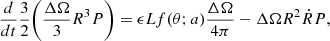 $$ \begin{aligned} \frac{d}{dt}\frac{3}{2}\Biggl ( \frac{\Delta \Omega }{3} R^3 P\Biggr )&= \epsilon Lf(\theta ;a)\frac{\Delta \Omega }{4\pi } - \Delta \Omega R^2 \dot{R} P,\end{aligned} $$