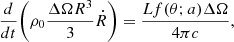 $$ \begin{aligned} \frac{d}{dt}\Biggl ( \rho _0 \frac{\Delta \Omega R^3}{3} \dot{R} \Biggr ) = \frac{Lf(\theta ;a)\Delta \Omega }{4\pi c}, \end{aligned} $$