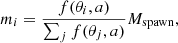 $$ \begin{aligned} m_i = \frac{ f(\theta _i, a)}{\sum _j f(\theta _j, a)}M_{\rm spawn}, \end{aligned} $$
