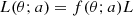 $$ \begin{aligned} L(\theta ;a) = f(\theta ;a)L \end{aligned} $$