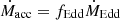 $ \dot{M}_{\mathrm{acc}} = f_{\mathrm{Edd}} \dot{M}_{\mathrm{Edd}} $