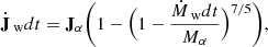 $$ \begin{aligned} \dot{\mathbf{J }}_\text{w}dt = \mathbf J _\alpha \Biggl ( 1 - \Bigl (1 - \frac{\dot{M}_\text{w}dt}{M_\alpha }\Bigr )^{7/5} \Biggr ), \end{aligned} $$