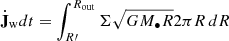 $ \dot{{\mathbf{J}}}_{\mathrm{w}}dt = \int _{R\prime}^{R_{\mathrm{out}}}\Sigma \sqrt{GM_\bullet R} 2\pi R\,dR $