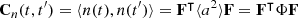 $$ \begin{aligned} \mathbf C _n ({t}, {t^{\prime }}) = \langle n({t}), n({t^{\prime }}) \rangle = \mathbf F ^\intercal \langle {a}^2 \rangle \mathbf F = \mathbf F ^\intercal {\Phi } \mathbf F \end{aligned} $$