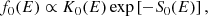 $$ \begin{aligned} f_0(E)\propto K_0(E) \exp \left[-S_0(E)\right], \end{aligned} $$
