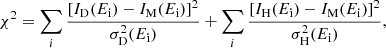 $$ \begin{aligned} \chi ^2=\sum _{i}\frac{\left[I_{\rm D}(E_{\rm i})-I_{\rm M}(E_{\rm i})\right]^2}{\sigma _{\rm D}^2(E_{\rm i})} + \sum _{i}\frac{\left[I_{\rm H}(E_{\rm i})-I_{\rm M}(E_{\rm i})\right]^2}{\sigma _{\rm H}^2(E_{\rm i})}, \end{aligned} $$
