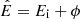 $ \hat{E}=E_{\mathrm{i}}+\phi $