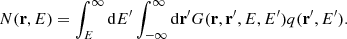 $$ \begin{aligned} N(\mathbf{r},E)=\int ^{\infty }_E \mathrm{d}E^\prime \int ^{\infty }_{-\infty }\mathrm{d}\mathbf{r}^\prime G(\mathbf{r},\mathbf{r}^\prime ,E,E^\prime ) q(\mathbf{r}^\prime ,E^\prime ). \end{aligned} $$