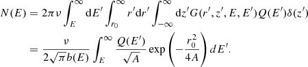 $$ \begin{aligned} N(E)&=2\pi \nu \int ^{\infty }_E \mathrm{d}E^\prime \int ^{\infty }_{r_0}r^\prime \mathrm{d}r^\prime \int ^{\infty }_{-\infty } \mathrm{d}z^\prime G(r^\prime ,z^\prime ,E,E^\prime ) Q(E^\prime )\delta (z^\prime )\nonumber \\&=\frac{\nu }{2\sqrt{\pi }b(E)}\int _E^\infty \frac{Q(E^{\prime })}{\sqrt{A}} \exp \left(-\frac{r_0^2}{4A}\right) dE^{\prime }. \end{aligned} $$