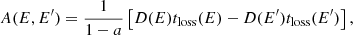 $$ \begin{aligned} A(E,E^\prime )= \frac{1}{1-a}\left[D(E)t_{\rm loss}(E)-D(E^\prime )t_{\rm loss}(E^\prime )\right], \end{aligned} $$