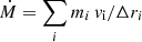 $ \dot{M} = \sum_i m_i \, v_{\mathrm{i}} / \Delta r_i $