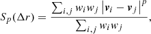 $$ \begin{aligned} S_p(\Delta r) = \frac{\sum _{i,j} w_i w_j \left| \boldsymbol{v}_i - \boldsymbol{v}_j \right|^p}{\sum _{i,j} w_i w_j}, \end{aligned} $$