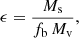 $$ \begin{aligned} \epsilon = \frac{M_{\rm s}}{f_{\rm b}\,M_{\rm v}}, \end{aligned} $$