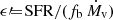 $ \epsilon{\prime}{\!=\!}{\text{ SFR}}/({f_{\text{b}}}\,{\dot{M}_{\text{v}}}) $