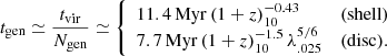 $$ \begin{aligned} t_{\rm gen}\simeq \frac{t_{\rm vir}}{N_{\rm gen}} \simeq {\left\{ \begin{array}{ll} 11.4\,\mathrm{Myr}\,(1+z)_{10}^{-0.43}&\mathrm{(shell)}\\ 7.7\,\mathrm{Myr}\,(1+z)_{10}^{-1.5}\,\lambda _{.025}^{5/6}&\mathrm{(disc)}. \end{array}\right.} \end{aligned} $$