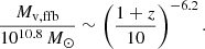 $$ \begin{aligned} \frac{M_\mathrm{v,ffb} }{10^{10.8}\,{M_\odot }} \sim \left( \frac{1+z}{10} \right)^{-6.2}. \end{aligned} $$