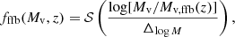$$ \begin{aligned} f_{\rm ffb} (M_{\rm v},z) = \mathcal{S} \left( \frac{\log [M_{\rm v}/M_{\rm v,ffb}(z)]}{\Delta _{\log M}} \right), \end{aligned} $$