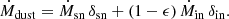 $$ \begin{aligned} \dot{M}_{\rm dust} = \dot{M}_{\rm sn}\, \delta _{\rm sn} + (1-\epsilon )\,\dot{M}_{\rm in}\,\delta _{\rm in}. \end{aligned} $$