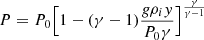 $$ \begin{aligned} P=P_{0}\Bigl [1-(\gamma -1)\frac{g\rho _{i}y}{P_{0}\gamma }\Bigr ]^{\frac{\gamma }{\gamma -1}} \end{aligned} $$