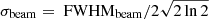 $ \sigma_{\mathrm{beam}}=\text{ FWHM}_{\mathrm{beam}}/2\sqrt{2\ln2} $