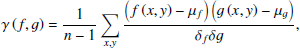 $$ \begin{aligned} \gamma \left( f,g\right) = \frac{1}{n-1}\sum _{x,{ y}}\frac{ \left(f\left(x,{ y}\right)-\mu _{f}\right) \left(g\left(x,{ y}\right) - \mu _{g}\right) }{\delta _{f} \delta {g}}, \end{aligned} $$