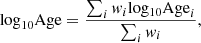 $$ \begin{aligned} \mathrm{log}_{10}\mathrm{Age}&= \frac{\sum _i { w}_i \mathrm{log_{10} Age}_i}{\sum _i { w}_i},\end{aligned} $$