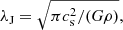 $$ \begin{aligned} \lambda _{\rm J}=\sqrt{\pi c_{\rm s}^2 / (G\rho )} , \end{aligned} $$