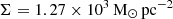 $ \Sigma = 1.27 \times 10^3\rm\, M_\odot\, pc^{-2} $