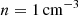 $ n = 1\rm\, cm^{-3} $