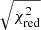 $ \sqrt{\chi_{\mathrm{red}}^{2}} $