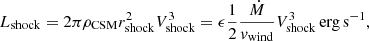 $$ \begin{aligned} {L_{\rm shock} = 2\pi \rho _{\rm CSM} r_{\rm shock}^2 V_{\rm shock}^3 = \epsilon \frac{1}{2}\frac{ \dot{M} }{v_{\rm wind}} V_{\rm shock}^3\,\mathrm{erg\,s^{-1}}} ,\end{aligned} $$