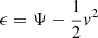 $ \epsilon = \Psi - \frac{1}{2} v^2 $