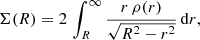 $$ \begin{aligned} \Sigma (R) = 2\,\int _R^\infty \frac{r\,\rho (r)}{\sqrt{R^2-r^2}}\,\mathrm{d}r, \end{aligned} $$