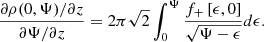 $$ \begin{aligned} \frac{\partial \rho (0,\Psi )/\partial z}{\partial \Psi /\partial z}=2\pi \sqrt{2}\int _0^{\Psi }\frac{f_+\left[\epsilon ,0\right]}{\sqrt{\Psi -\epsilon }}d\epsilon . \end{aligned} $$