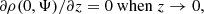 $$ \begin{aligned} \partial \rho (0,\Psi )/\partial z=0 \mathrm{~when~} z\rightarrow 0, \end{aligned} $$