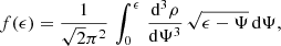 $$ \begin{aligned} f(\epsilon ) = \frac{1}{\sqrt{2} \pi ^2} \, \int _0^{\epsilon } \, \frac{\mathrm{d}^3\rho }{\mathrm{d}\Psi ^3} \, \sqrt{\epsilon - \Psi } \, \mathrm{d}\Psi , \end{aligned} $$