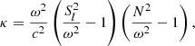 $$ \begin{aligned} \kappa = \frac{\omega ^2}{c^2}\left( \frac{S_l^2}{\omega ^2} -1 \right) \left( \frac{N^2}{\omega ^2}-1\right), \end{aligned} $$