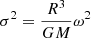 $ \sigma^2=\frac{R^3}{GM}\omega^2 $