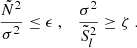 $$ \begin{aligned} \frac{\tilde{N}^2}{\sigma ^2} \le \epsilon \ ,\quad \frac{\sigma ^2}{\tilde{S}_{l}^2} \ge \zeta \ . \end{aligned} $$