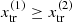 $ x^{(1)}_{\mathrm{tr}} \geq x^{(2)}_{\mathrm{tr}} $