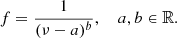 $$ \begin{aligned} f=\frac{1}{(\nu -a)^b} , \ \ \ \ a,b \in \mathbb{R} . \end{aligned} $$